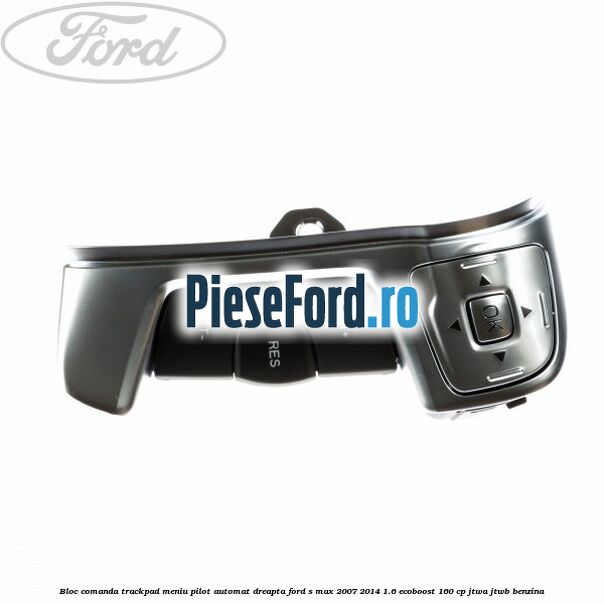 Bloc comanda trackpad meniu pilot automat dreapta Ford S-Max 2007-2014 1.6 EcoBoost 160 cp JTWA, JTWB benzina