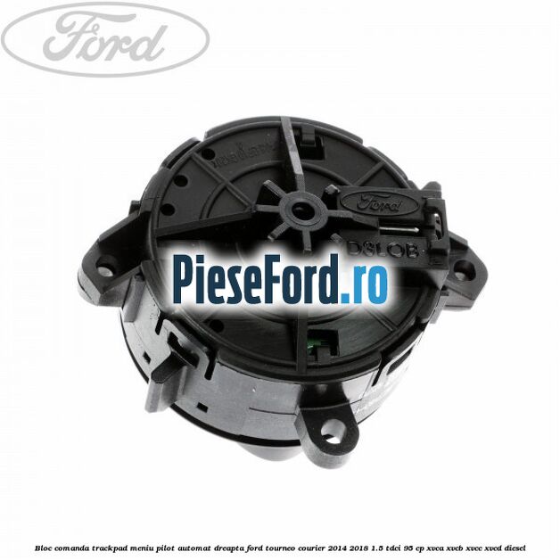 Bloc comanda trackpad meniu pilot automat dreapta Ford Tourneo Courier 2014-2018 1.5 TDCi 95 cp XVCA, XVCB, XVCC, XVCD diesel