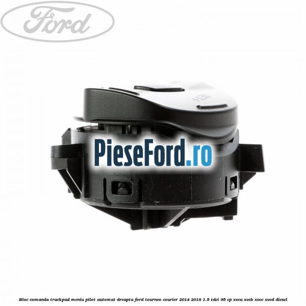 Bloc comanda trackpad meniu pilot automat dreapta Ford Tourneo Courier 2014-2018 1.5 TDCi 95 cp XVCA, XVCB, XVCC, XVCD diesel