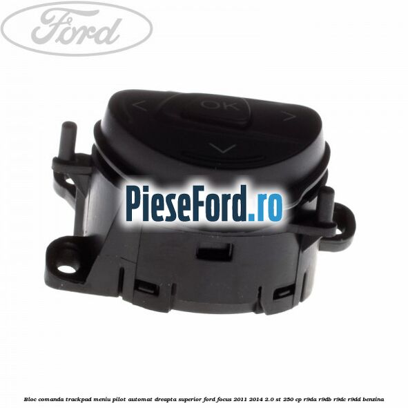 Bloc comanda trackpad meniu pilot automat dreapta superior Ford Focus 2011-2014 2.0 ST 250 cp R9DA, R9DB, R9DC, R9DD benzina