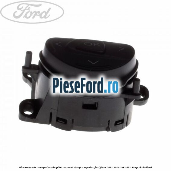 Bloc comanda trackpad meniu pilot automat dreapta superior Ford Focus 2011-2014 2.0 TDCi 136 cp UKDB diesel