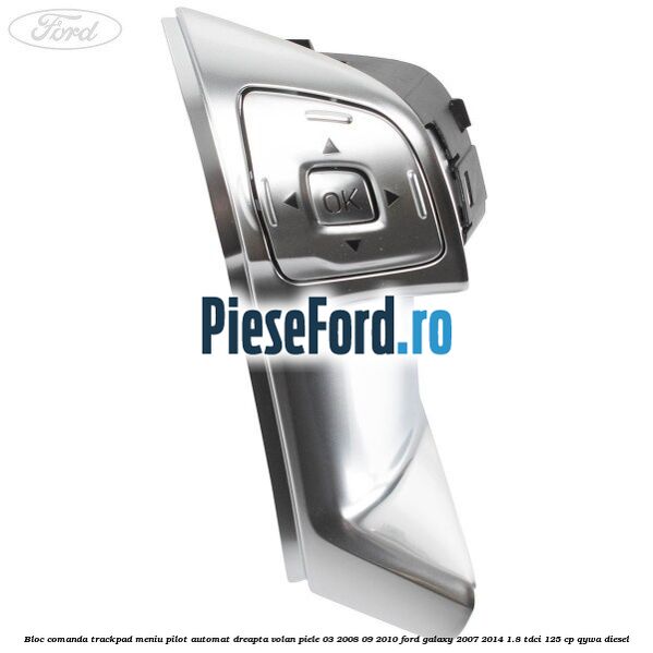 Bloc comanda trackpad meniu pilot automat dreapta volan piele 03/2008-09/2010 Ford Galaxy 2007-2014 1.8 TDCi 125 cp QYWA diesel