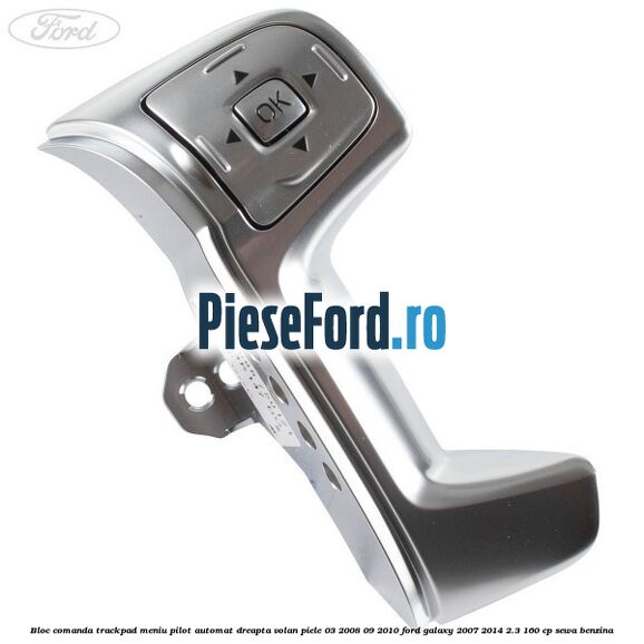 Bloc comanda trackpad meniu pilot automat dreapta volan piele 03/2008-09/2010 Ford Galaxy 2007-2014 2.3 160 cp SEWA benzina