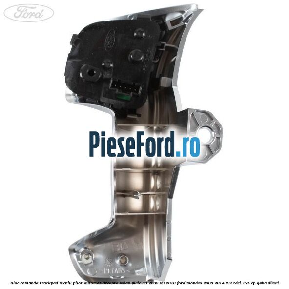 Bloc comanda trackpad meniu pilot automat dreapta volan piele 03/2008-09/2010 Ford Mondeo 2008-2014 2.2 TDCi 175 cp Q4BA diesel