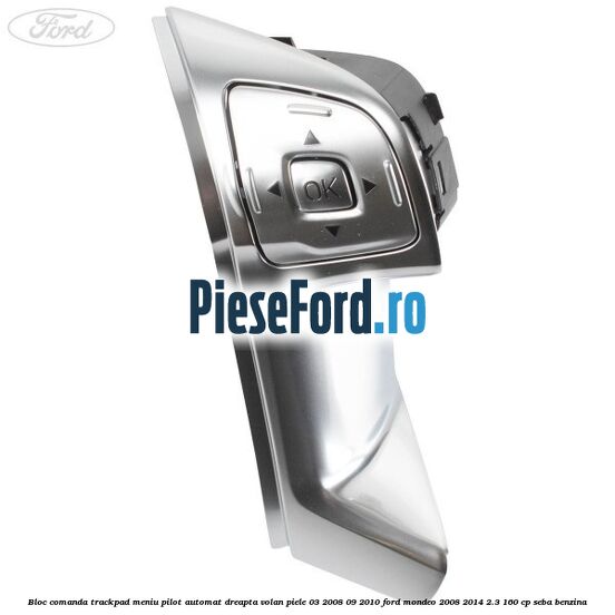 Bloc comanda trackpad meniu pilot automat dreapta volan piele 03/2008-09/2010 Ford Mondeo 2008-2014 2.3 160 cp SEBA benzina