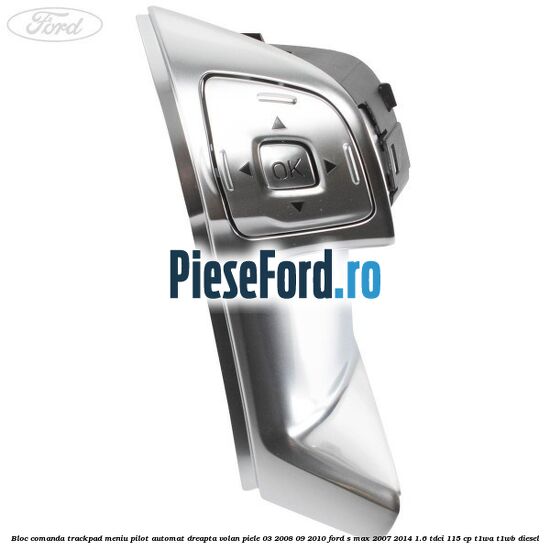 Bloc comanda trackpad meniu pilot automat dreapta volan piele 03/2008-09/2010 Ford S-Max 2007-2014 1.6 TDCi 115 cp T1WA, T1WB diesel