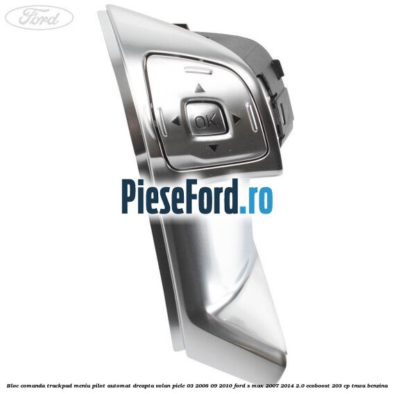 Bloc comanda trackpad meniu pilot automat dreapta volan piele 03/2008-09/2010 Ford S-Max 2007-2014 2.0 EcoBoost 203 cp TNWA benzina