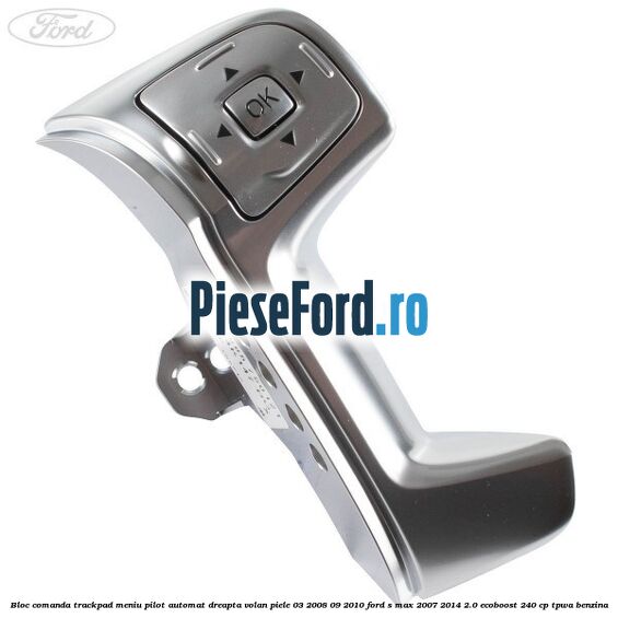 Bloc comanda trackpad meniu pilot automat dreapta volan piele 03/2008-09/2010 Ford S-Max 2007-2014 2.0 EcoBoost 240 cp TPWA benzina