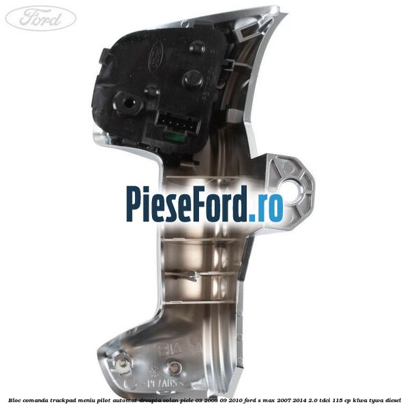Bloc comanda trackpad meniu pilot automat dreapta volan piele 03/2008-09/2010 Ford S-Max 2007-2014 2.0 TDCi 115 cp KLWA, TYWA diesel