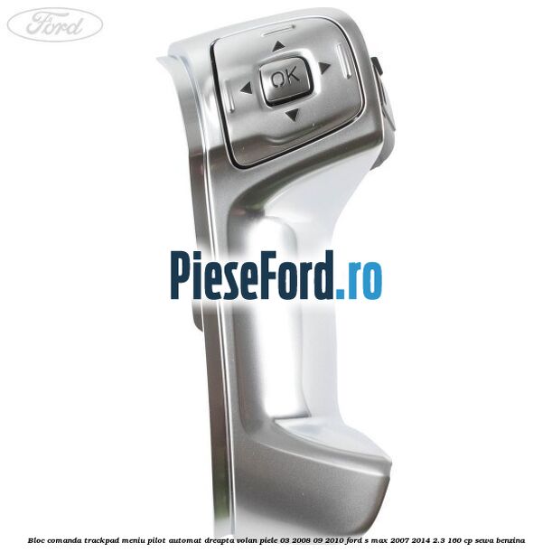 Bloc comanda trackpad meniu pilot automat dreapta volan piele 03/2008-09/2010 Ford S-Max 2007-2014 2.3 160 cp SEWA benzina