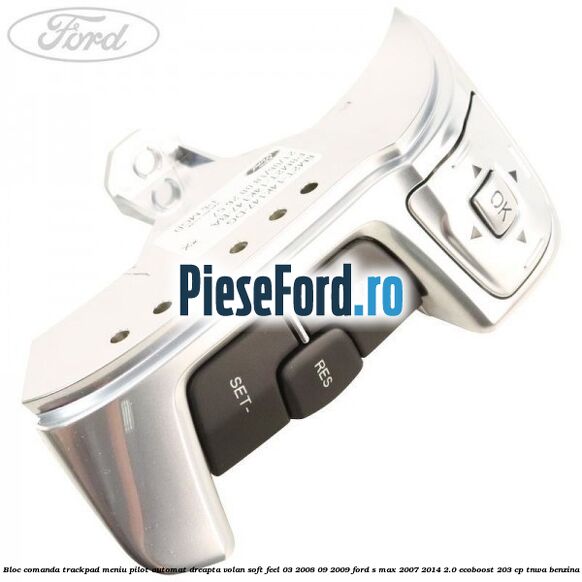 Bloc comanda trackpad meniu pilot automat dreapta volan soft feel 03/2008-09/2009 Ford S-Max 2007-2014 2.0 EcoBoost 203 cp Bloc comanda trackpad meniu pilot automat dreapta volan soft feel 03/2008-09/2009 Ford S-Max 2007-2014 2.0 EcoBoost 203 cp TNWA benzina