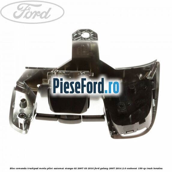 Bloc comanda trackpad meniu pilot automat stanga 02/2007-03/2010 Ford Galaxy 2007-2014 2.0 EcoBoost 199 cp TNWB benzina