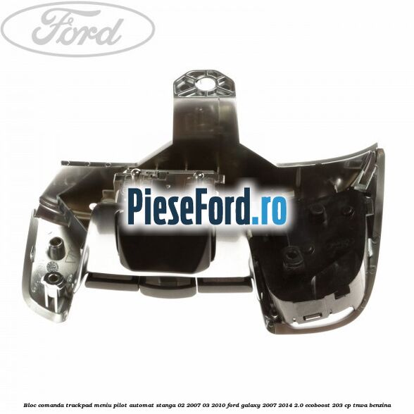 Bloc comanda trackpad meniu pilot automat stanga 02/2007-03/2010 Ford Galaxy 2007-2014 2.0 EcoBoost 203 cp Bloc comanda trackpad meniu pilot automat stanga 02/2007-03/2010 Ford Galaxy 2007-2014 2.0 EcoBoost 203 cp TNWA benzina