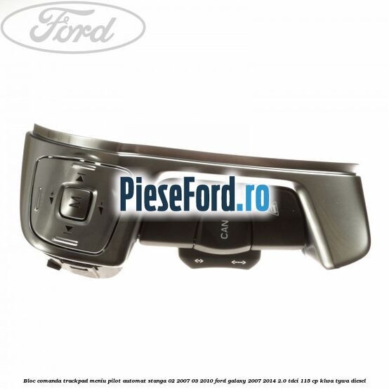 Bloc comanda trackpad meniu pilot automat stanga 02/2007-03/2010 Ford Galaxy 2007-2014 2.0 TDCi 115 cp KLWA, TYWA diesel