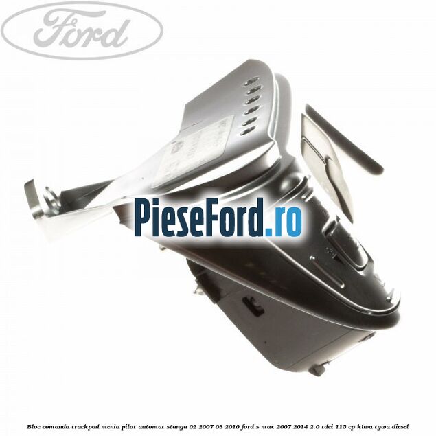 Bloc comanda trackpad meniu pilot automat stanga 02/2007-03/2010 Ford S-Max 2007-2014 2.0 TDCi 115 cp KLWA, TYWA diesel