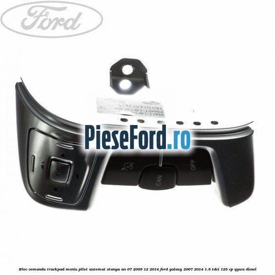 Bloc comanda trackpad meniu pilot automat stanga an 07/2009-12/2014 Ford Galaxy 2007-2014 1.8 TDCi 125 cp QYWA diesel