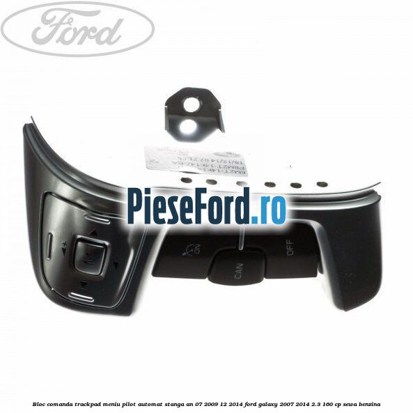 Bloc comanda trackpad meniu pilot automat stanga an 07/2009-12/2014 Ford Galaxy 2007-2014 2.3 160 cp SEWA benzina