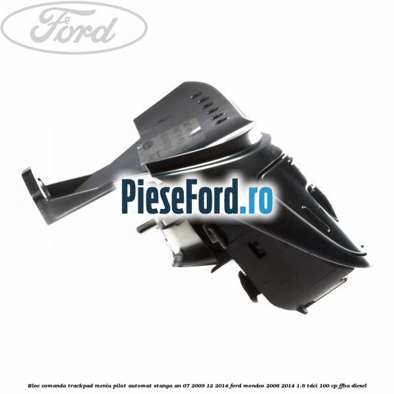 Bloc comanda trackpad meniu pilot automat stanga an 07/2009-12/2014 Ford Mondeo 2008-2014 1.8 TDCi 100 cp FFBA diesel
