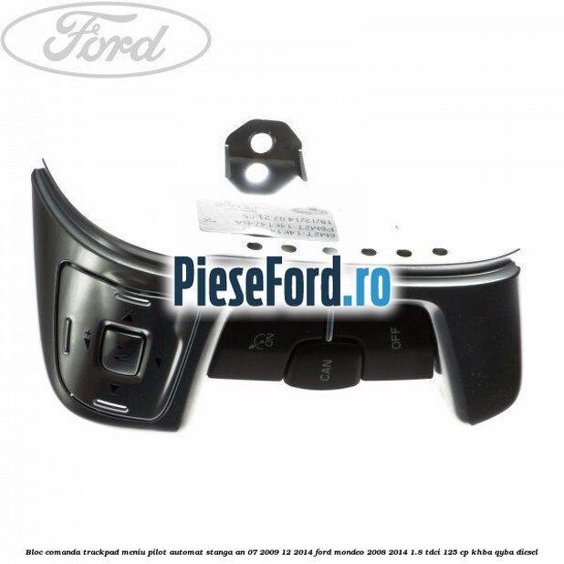 Bloc comanda trackpad meniu pilot automat stanga an 07/2009-12/2014 Ford Mondeo 2008-2014 1.8 TDCi 125 cp KHBA, QYBA diesel