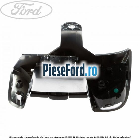 Bloc comanda trackpad meniu pilot automat stanga an 07/2009-12/2014 Ford Mondeo 2008-2014 2.0 TDCi 130 cp AZBA diesel