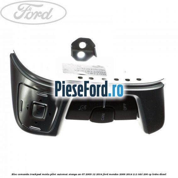 Bloc comanda trackpad meniu pilot automat stanga an 07/2009-12/2014 Ford Mondeo 2008-2014 2.2 TDCi 200 cp Bloc comanda trackpad meniu pilot automat stanga an 07/2009-12/2014 Ford Mondeo 2008-2014 2.2 TDCi 200 cp KNBA diesel