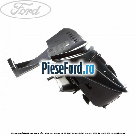 Bloc comanda trackpad meniu pilot automat stanga an 07/2009-12/2014 Ford Mondeo 2008-2014 2.3 160 cp SEBA benzina