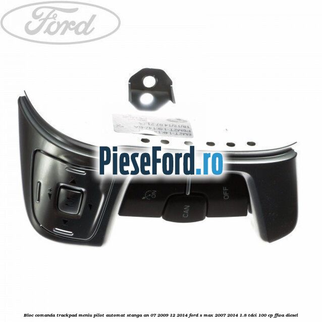 Bloc comanda trackpad meniu pilot automat stanga an 07/2009-12/2014 Ford S-Max 2007-2014 1.8 TDCi 100 cp FFWA diesel