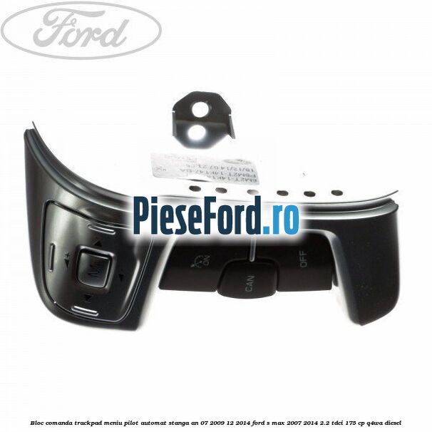 Bloc comanda trackpad meniu pilot automat stanga an 07/2009-12/2014 Ford S-Max 2007-2014 2.2 TDCi 175 cp Q4WA diesel