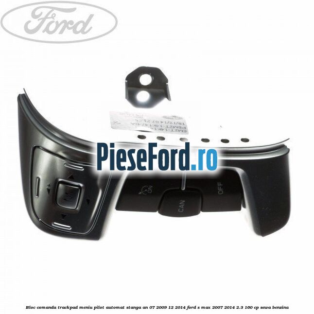 Bloc comanda trackpad meniu pilot automat stanga an 07/2009-12/2014 Ford S-Max 2007-2014 2.3 160 cp SEWA benzina