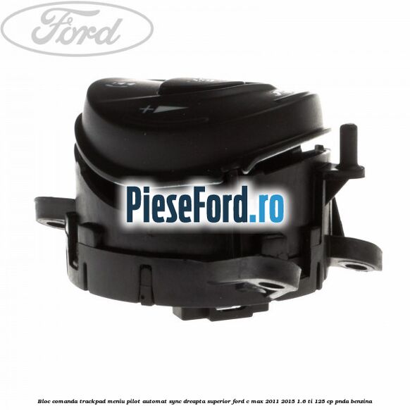 Bloc comanda trackpad meniu pilot automat SYNC dreapta superior Ford C-Max 2011-2015 1.6 Ti 125 cp PNDA benzina