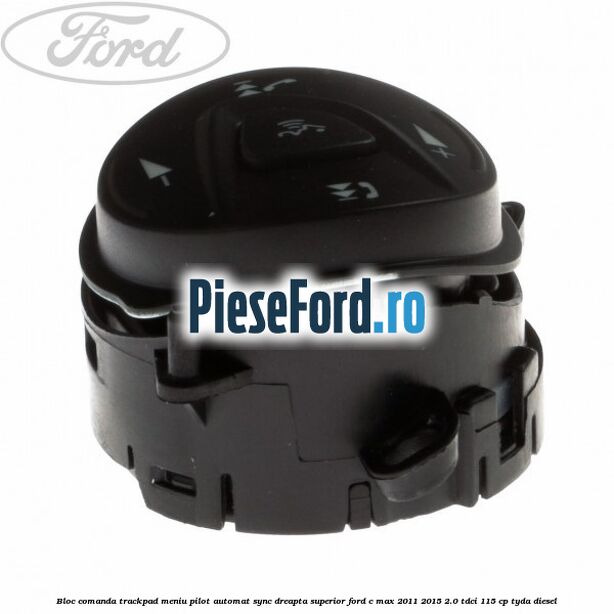 Bloc comanda trackpad meniu pilot automat SYNC dreapta superior Ford C-Max 2011-2015 2.0 TDCi 115 cp TYDA diesel