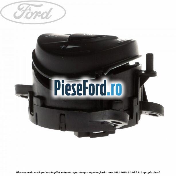 Bloc comanda trackpad meniu pilot automat SYNC dreapta superior Ford C-Max 2011-2015 2.0 TDCi 115 cp TYDA diesel
