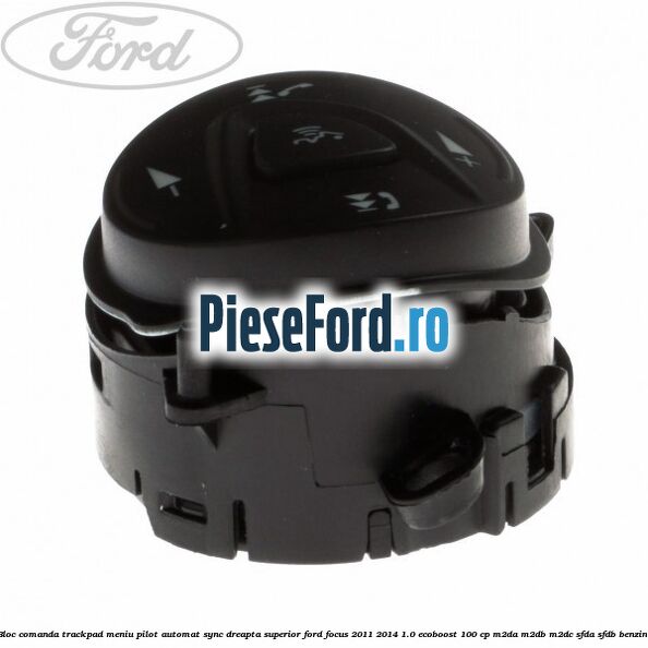 Bloc comanda trackpad meniu pilot automat SYNC dreapta superior Ford Focus 2011-2014 1.0 EcoBoost 100 cp Bloc comanda trackpad meniu pilot automat SYNC dreapta superior Ford Focus 2011-2014 1.0 EcoBoost 100 cp M2DA, M2DB, M2DC, SFDA, SFDB benzina