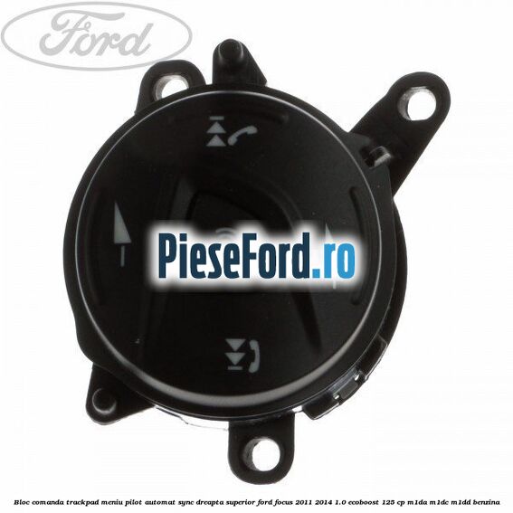 Bloc comanda trackpad meniu pilot automat SYNC dreapta superior Ford Focus 2011-2014 1.0 EcoBoost 125 cp M1DA, M1DC, M1DD benzina