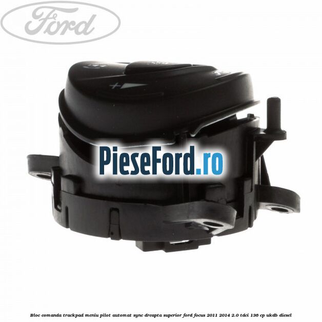 Bloc comanda trackpad meniu pilot automat SYNC dreapta superior Ford Focus 2011-2014 2.0 TDCi 136 cp UKDB diesel