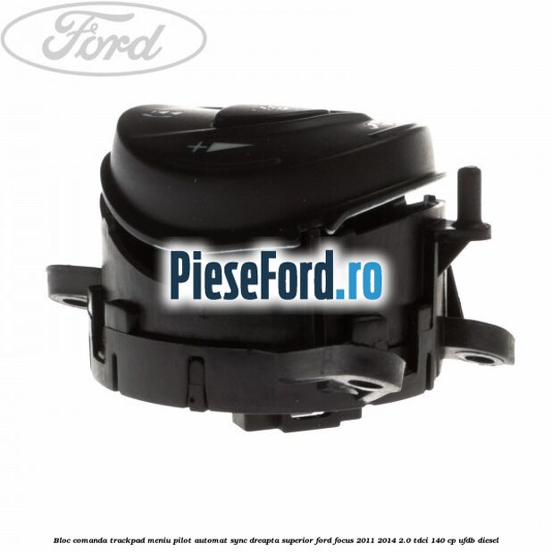 Bloc comanda trackpad meniu pilot automat SYNC dreapta superior Ford Focus 2011-2014 2.0 TDCi 140 cp UFDB diesel