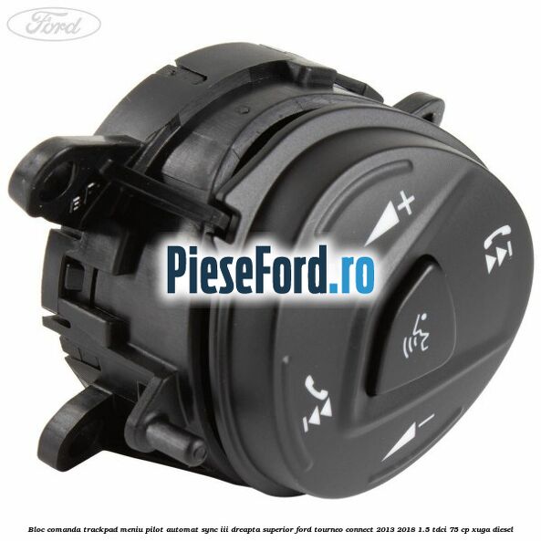 Bloc comanda trackpad meniu pilot automat SYNC III dreapta superior Ford Tourneo Connect 2013-2018 1.5 TDCi 75 cp XUGA diesel