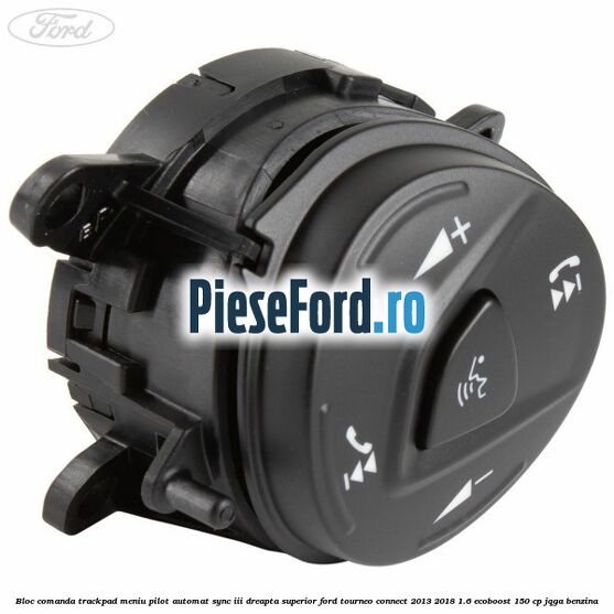 Bloc comanda trackpad meniu pilot automat SYNC III dreapta superior Ford Tourneo Connect 2013-2018 1.6 EcoBoost 150 cp Bloc comanda trackpad meniu pilot automat SYNC III dreapta superior Ford Tourneo Connect 2013-2018 1.6 EcoBoost 150 cp JQGA benzina