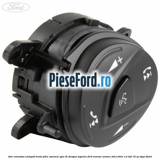 Bloc comanda trackpad meniu pilot automat SYNC III dreapta superior Ford Tourneo Connect 2013-2018 1.6 TDCi 75 cp UBGA diesel