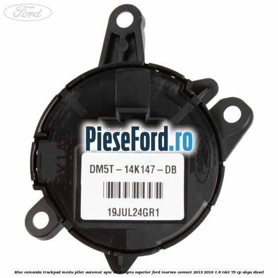Bloc comanda trackpad meniu pilot automat SYNC III dreapta superior Ford Tourneo Connect 2013-2018 1.6 TDCi 75 cp UBGA diesel