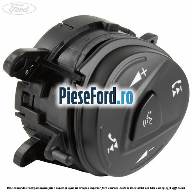 Bloc comanda trackpad meniu pilot automat SYNC III dreapta superior Ford Tourneo Custom 2014-2018 2.2 TDCi 125 cp Bloc comanda trackpad meniu pilot automat SYNC III dreapta superior Ford Tourneo Custom 2014-2018 2.2 TDCi 125 cp CYF4, CYFF diesel