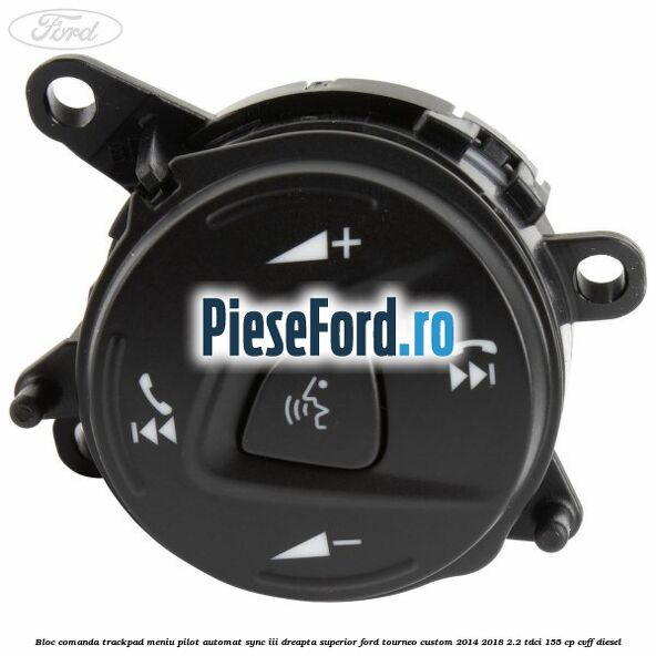 Bloc comanda trackpad meniu pilot automat SYNC III dreapta superior Ford Tourneo Custom 2014-2018 2.2 TDCi 155 cp CVFF diesel