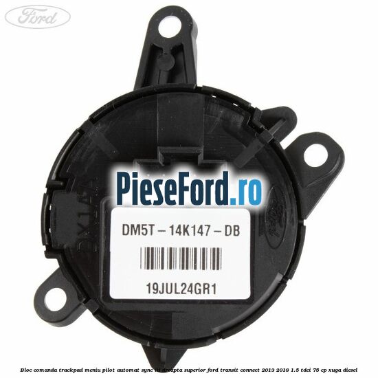 Bloc comanda trackpad meniu pilot automat SYNC III dreapta superior Ford Transit Connect 2013-2018 1.5 TDCi 75 cp XUGA diesel