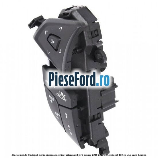 Bloc comanda trackpad meniu stanga cu control viteza ASLD Ford Galaxy 2015-2023 1.5 EcoBoost 160 cp UNCJ, UNCK benzina