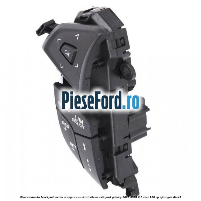 Bloc comanda trackpad meniu stanga cu control viteza ASLD Ford Galaxy 2015-2023 2.0 TDCi 120 cp UFCA, UFCB diesel