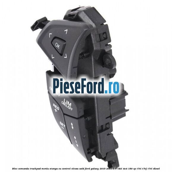 Bloc comanda trackpad meniu stanga cu control viteza ASLD Ford Galaxy 2015-2023 2.0 TDCi 4x4 150 cp T7CI, T7CJ, T7CL diesel