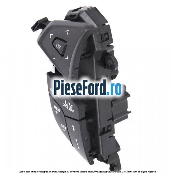 Bloc comanda trackpad meniu stanga cu control viteza ASLD Ford Galaxy 2015-2023 2.5 FHEV 190 cp BGCA hybrid