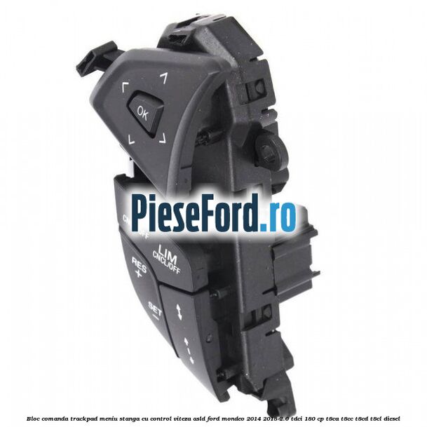 Bloc comanda trackpad meniu stanga cu control viteza ASLD Ford Mondeo 2014-2018 2.0 TDCi 180 cp T8CA, T8CC, T8CD, T8CL diesel