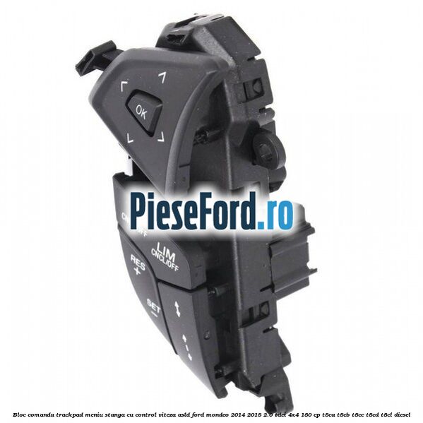 Bloc comanda trackpad meniu stanga cu control viteza ASLD Ford Mondeo 2014-2018 2.0 TDCi 4x4 180 cp T8CA, T8CB, T8CC, T8CD, T8CL diesel