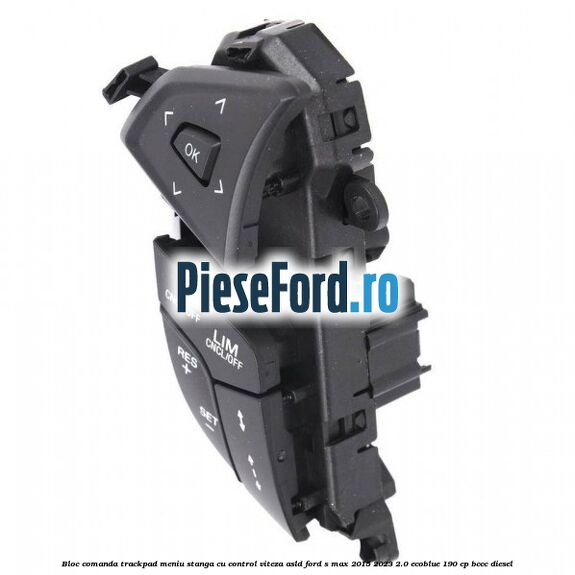 Bloc comanda trackpad meniu stanga cu control viteza ASLD Ford S-Max 2015-2023 2.0 EcoBlue 190 cp BCCC diesel
